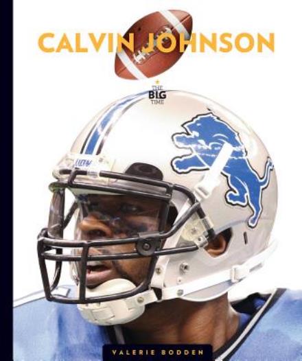 Cover for Valerie Bodden · The Big Time: Calvin Johnson (Hardcover Book) [Ill edition] (2015)