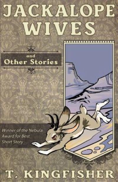 Cover for T Kingfisher · Jackalope Wives and Other Stories (Book) (2017)