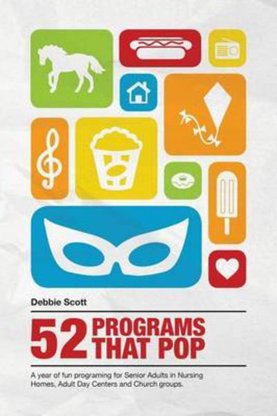 52 Programs That Pop: a Year of Fun Programming for Senior Adults in Nursing Homes, Adult Daycare, and Church Groups, - Debbie Ann Scott - Books - Virtualbookworm.com Publishing - 9781621376941 - April 16, 2015