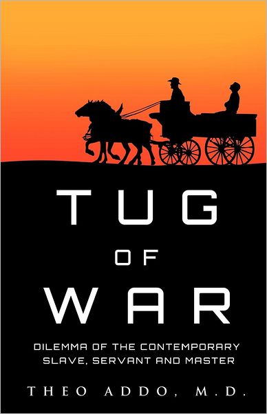 Cover for Theo Addo · Tug of War: Dilemma of the Contemporary Slave, Servant and Master (Paperback Book) (2012)