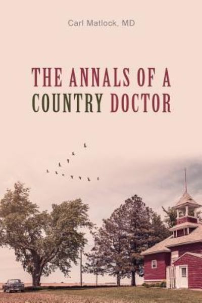 Cover for Carl Matlock MD · The Annals of a Country Doctor (Paperback Book) (2017)