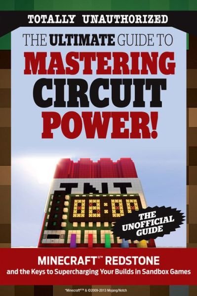 The Ultimate Guide to Mastering Circuit Power!: Minecraft Redstone and the Keys to Supercharging Your Builds in Sandbox Games - Triumph Books - Books - Triumph Books - 9781629370941 - February 1, 2015