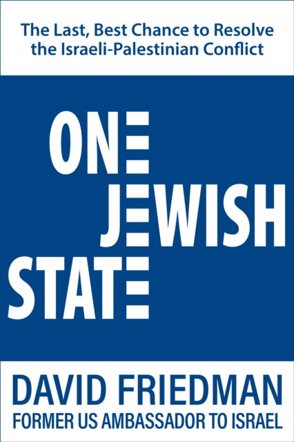 One Jewish State: The Last, Best Chance to Resolve the Israeli-Palestinian Conflict - David Friedman - Boeken - Humanix Books - 9781630062941 - 17 oktober 2024