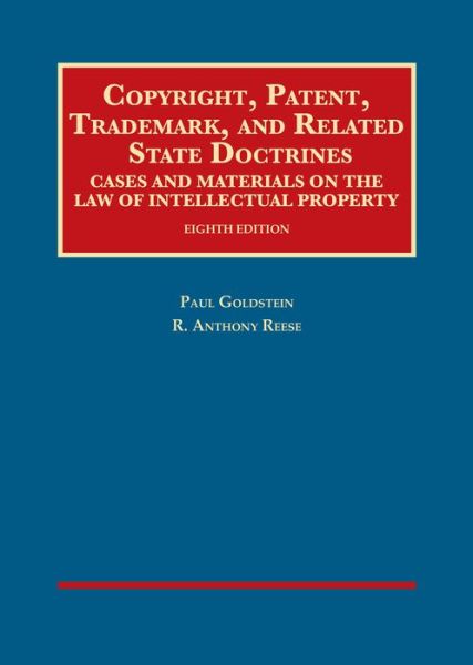 Copyright, Patent, Trademark, and Related State Doctrines - University Casebook Series - Paul Goldstein - Books - West Academic Publishing - 9781634598941 - December 30, 2016