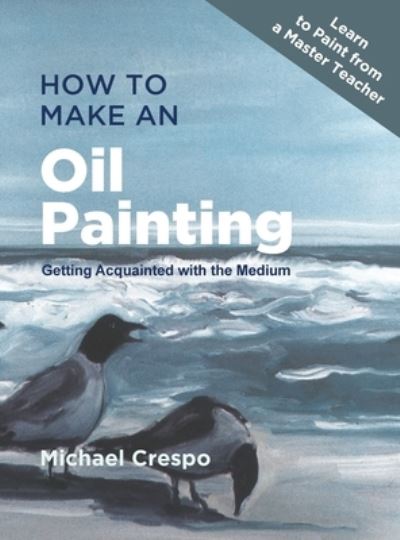Cover for Michael Crespo · How to Make an Oil Painting (Hardcover Book) (2019)