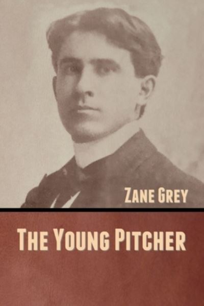 Cover for Zane Grey · The Young Pitcher (Taschenbuch) (2020)