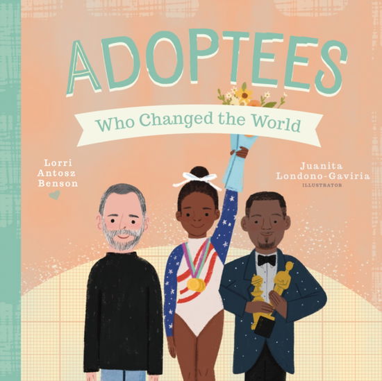 Cover for Lorri Antosz Benson · Adoptees Who Changed the World: A Board Book - People Who Changed the World (Board book) (2025)