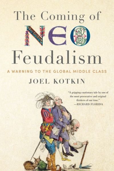 Cover for Joel Kotkin · The Coming of Neo-Feudalism: A Warning to the Global Middle Class (Gebundenes Buch) (2020)