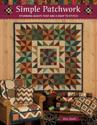 Simple Patchwork: Stunning Quilts That are a Snap to Stitch - Kim Diehl - Livros - C & T Publishing - 9781644034941 - 31 de março de 2024