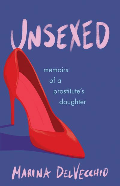 Cover for Marina DelVecchio · Unsexed: Memoirs of a Prostitute's Daughter (Paperback Book) (2024)