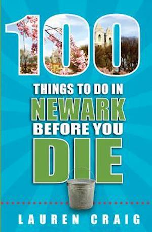 Cover for Lauren Craig · 100 Things to Do in Newark Before You Die (Paperback Book) (2017)