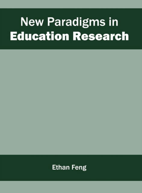 New Paradigms in Education Research - Ethan Feng - Books - Willford Press - 9781682852941 - May 31, 2016
