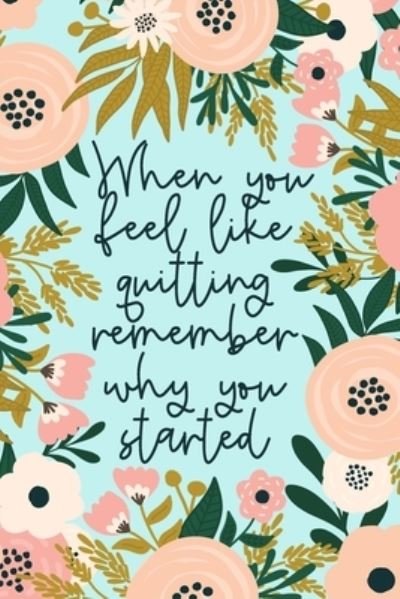 Cover for Graduation Goodies · When You Feel Like Quitting Remember Why You Started (Pocketbok) (2019)
