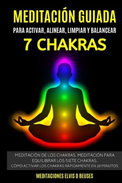 Cover for Meditaciones Elvis D Beuses · Meditacion Guiada Para Activar, Alinear, Limpiar y Balancear Los 7 Chakras (Pocketbok) (2019)