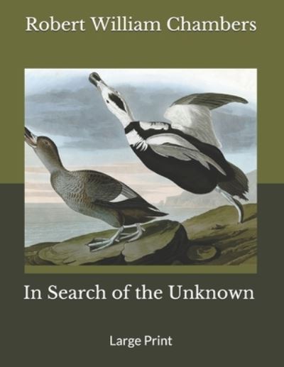 In Search of the Unknown - Robert William Chambers - Kirjat - Independently Published - 9781706235941 - perjantai 23. huhtikuuta 2021