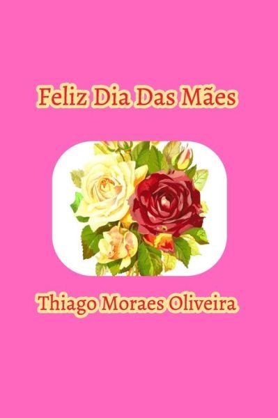 Cover for Thiago Moraes Oliveira · Feliz Dia Das Maes (Pocketbok) (2020)