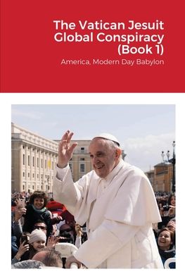 Cover for Lulu Press · The Vatican Jesuit Global Conspiracy (Book 1) (Pocketbok) (2021)