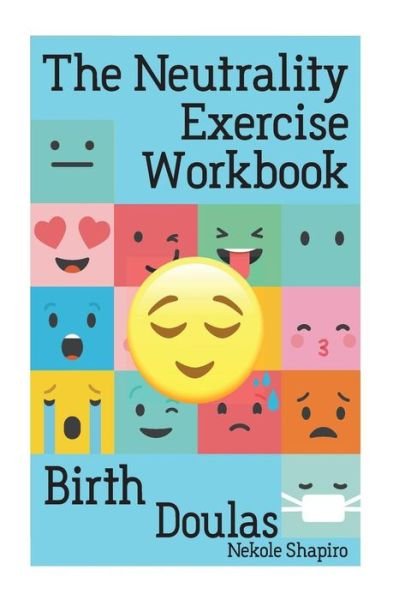 Cover for Nekole Malia Shapiro · The Neutrality Exercise Workbook - Birth Doulas (Paperback Bog) (2018)
