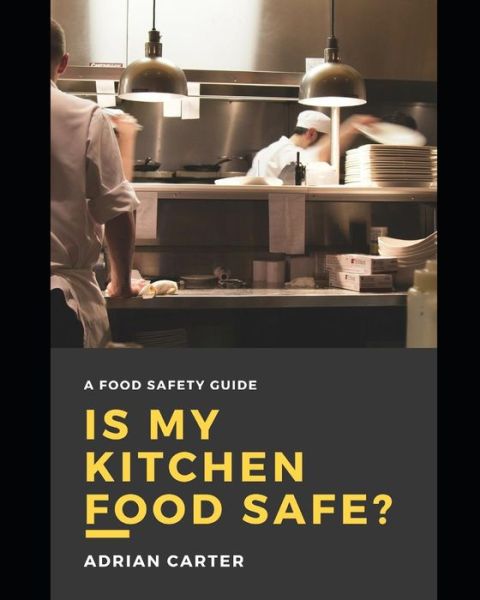 Cover for Adrian Carter · Is My Kitchen Food Safe? (Taschenbuch) (2018)