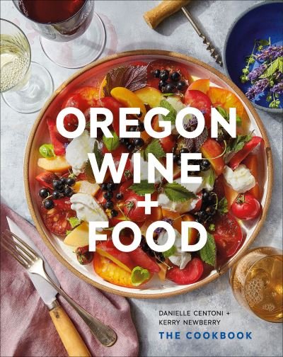 Cover for Danielle Centoni · Oregon Wine + Food: The Cookbook (Innbunden bok) (2023)