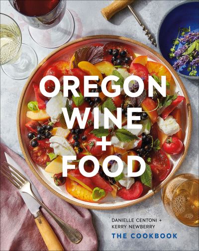 Oregon Wine + Food: The Cookbook - Danielle Centoni - Books - Figure 1 Publishing - 9781773271941 - June 15, 2023