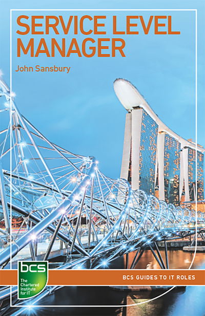 Service Level Manager: Careers in IT service management - BCS Guides to IT Roles - John Sansbury - Books - BCS Learning & Development Limited - 9781780172941 - July 31, 2017