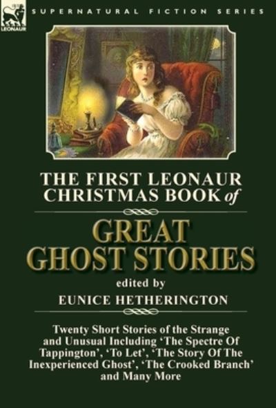 Cover for Eunice Hetherington · The First Leonaur Christmas Book of Great Ghost Stories (Hardcover Book) (2017)