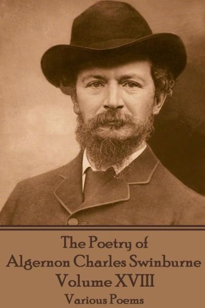 Cover for Algernon Charles Swinburne · The Poetry of Algernon Charles Swinburne - Volume XVIII (Pocketbok) (2017)