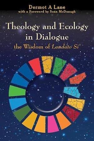 Cover for Dermot Lane · Theology and Ecology in Dialogue: The Wisdom of Laudato Si' (Paperback Book) (2020)