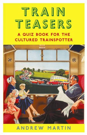 Cover for Andrew Martin · Train Teasers: A Quiz Book for the Cultured Trainspotter (Hardcover Book) [Main edition] (2022)