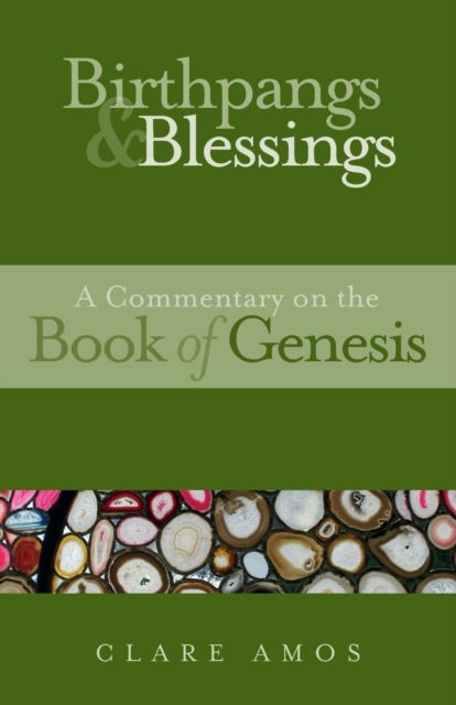 Birthpangs and Blessings: A Commentary on the Book of Genesis - Clare Amos - Books - Sacristy Press - 9781789591941 - January 15, 2022