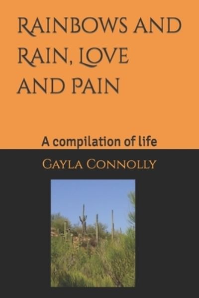 Cover for Gayla Marlene Connolly · Rainbows, and Rain, Love, and pain.: A compilation of life (Paperback Book) (2020)