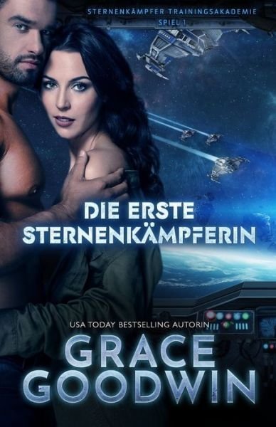 Cover for Grace Goodwin · Der erste Starfighter: Grossdruck - Sternenkampfer Trainingsakademie (Pocketbok) [Large type / large print edition] (2021)