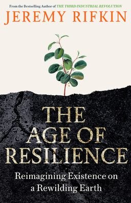 Cover for Jeremy Rifkin · The Age of Resilience: Reimagining Existence on a Rewilding Earth (Hardcover Book) (2022)