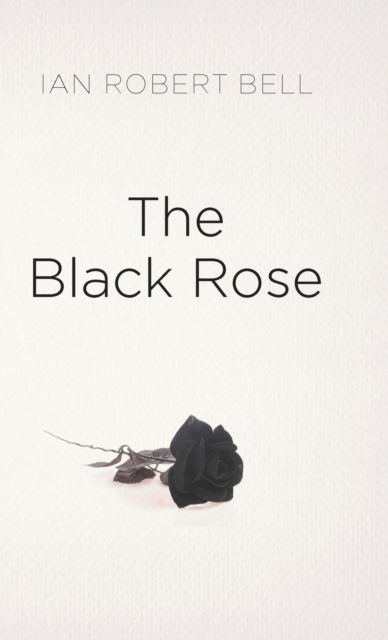 Cover for Ian Robert Bell · The Black Rose (Hardcover Book) (2022)