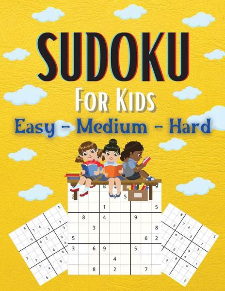 Cover for Solomon Donovan · Sudoku For Kids Easy-Medium-Hard: A Collection Of Easy, Medium and Hard Sudoku Puzzles For Kids Ages 6-12 With Solutions Gradually Introduce Children to Sudoku and Grow Logic Skills! 200 Puzzles of Sudoku (Paperback Book) (2021)
