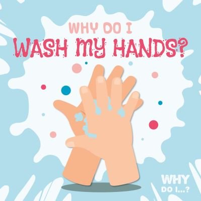 Why Do I Wash My Hands? - Why Do I? - Madeline Tyler - Livros - BookLife Publishing - 9781839276941 - 1 de abril de 2021