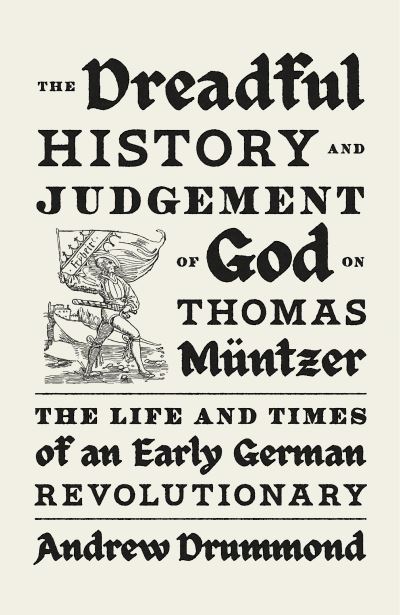 Cover for Andrew Drummond · The Dreadful History and Judgement of God on Thomas Muntzer: The Life and Times of an Early German Revolutionary (Hardcover Book) (2024)