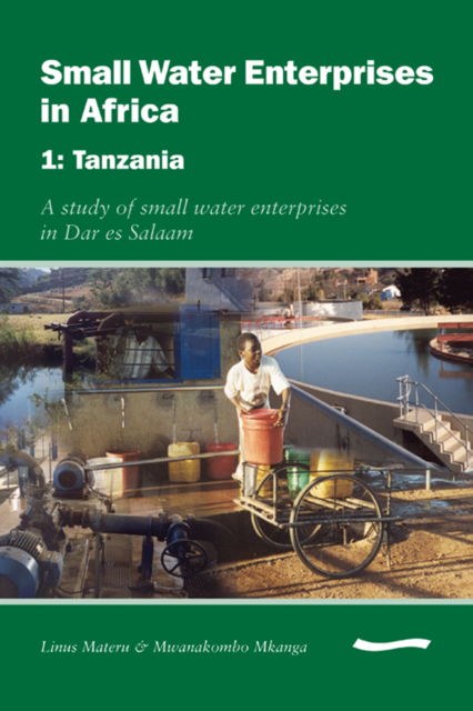 Cover for Cyrus Njiru · Small Water Enterprises in Africa 1 - Tanzania: A Study of Small Water Enterprises in Dar es Salaam (Paperback Book) (2006)