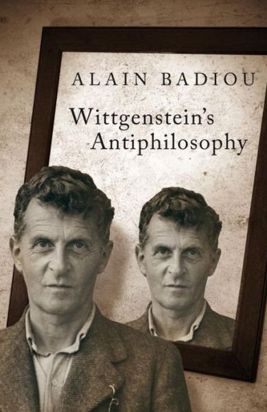 Cover for Alain Badiou · Wittgenstein's Antiphilosophy (Inbunden Bok) [Tra edition] (2011)