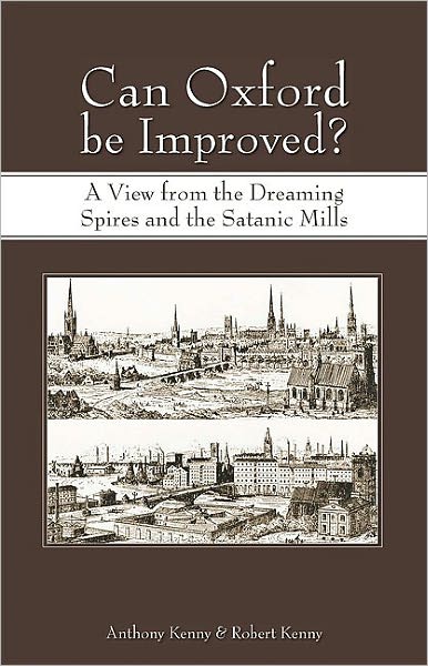 Cover for Anthony Kenny · Can Oxford be Improved?: A View from the Dreaming Spires and the Satanic Mills (Paperback Book) (2007)