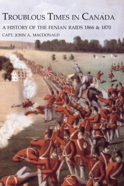 Cover for Capt John MacDonald · TROUBLOUS TIMES IN CANADAA History Of The Fenian Raids (Paperback Book) (2014)