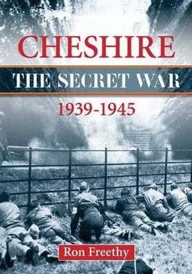 Cover for Ron Freethy · Cheshire: The Secret War 1939-1945 - Local History (Paperback Book) (2012)