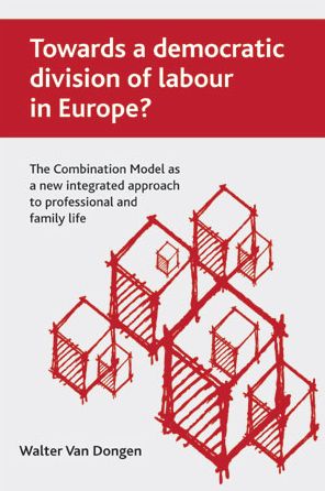 Cover for Van Dongen, Walter (Research Centre of the Flemish Government) · Towards a democratic division of labour in Europe?: The Combination Model as a new integrated approach to professional and family life (Hardcover Book) (2008)