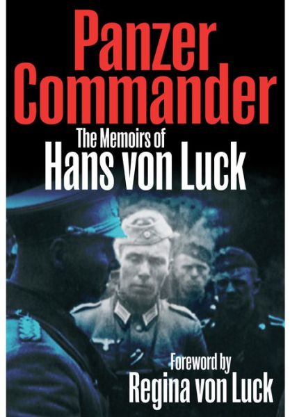 Panzer Commander: The Memoirs of Hans Von Luck - Hans von Luck - Kirjat - Pen & Sword Books Ltd - 9781848326941 - torstai 1. elokuuta 2013