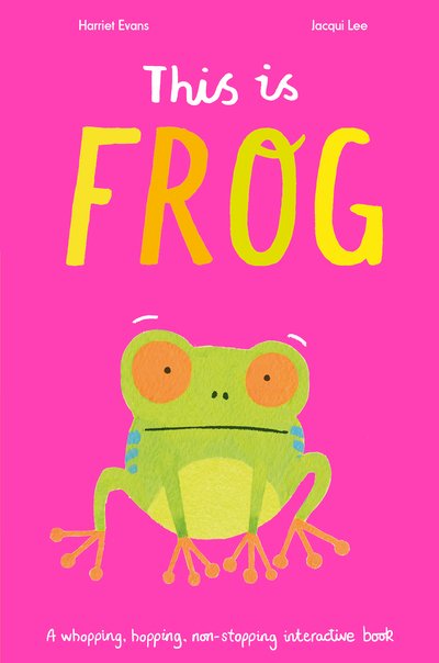 Cover for Harriet Evans · This Is Frog: A whopping, hopping, non-stopping interactive book (Paperback Book) (2020)