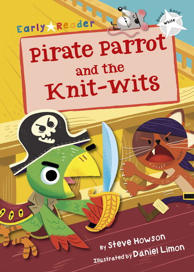 Pirate Parrot and the Knit-wits: (White Early Reader) - Steve Howson - Books - Maverick Arts Publishing - 9781848863941 - January 28, 2019