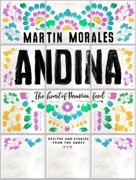 Cover for Martin Morales · Andina: The Heart of Peruvian Food: Recipes and Stories from the Andes (Innbunden bok) (2017)