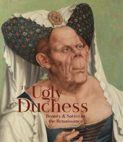 Cover for Emma Capron · The Ugly Duchess: Beauty and Satire in the Renaissance (Paperback Book) (2023)