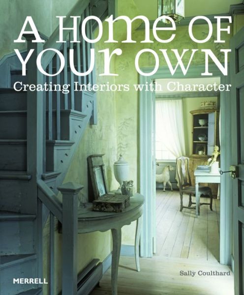 Cover for Sally Coulthard · Home of Your Own: Creating Interiors with Character (Hardcover Book) (2013)